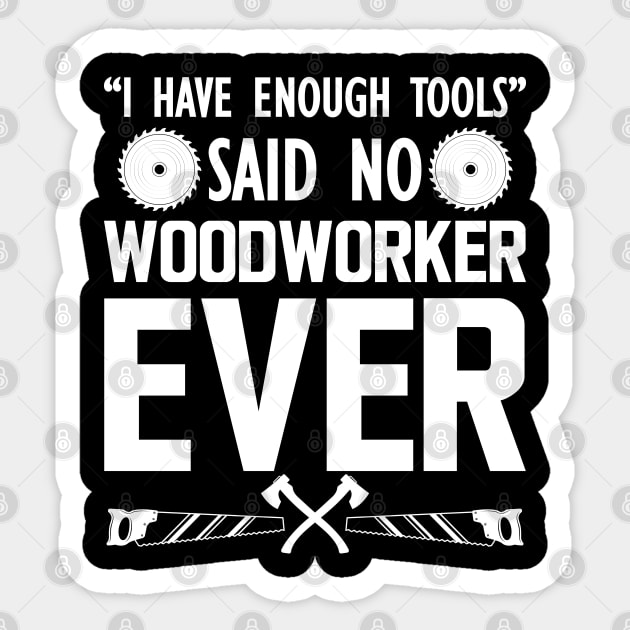 Woodworker - I have enough tools said no woodworker ever Sticker by KC Happy Shop